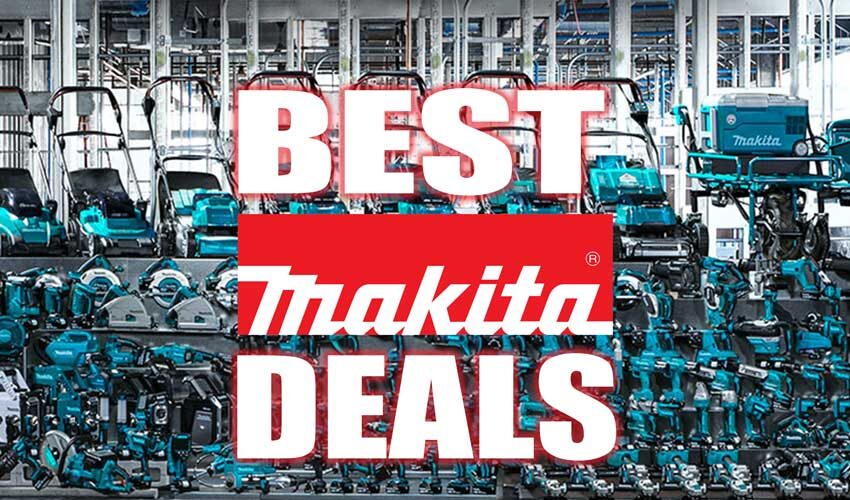 Best Makita Tools Deals Discounts Coupons Sales