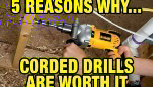 5 Reasons Why Corded Drills are Still Worth Buying