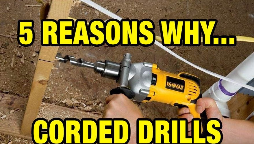 5 Reasons Why Corded Drills are Still Worth Buying